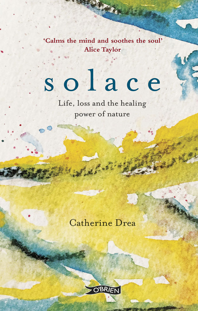 Solace - Life, loss and the healing power of nature by Catherine Drea
